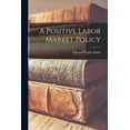 thumbnail image 1 of A Positive Labor Market Policy, (Paperback), 1 of 1