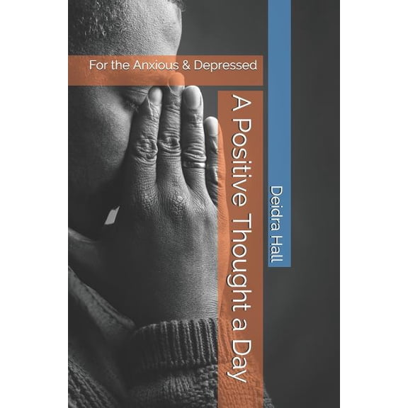 A Positive Thought a Day: For the Anxious Depressed Paperback 1071326163 9781071326169 Deidra Hall