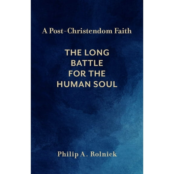 A Post-Christendom Faith: The Long Battle for the Human Soul, (Hardcover)