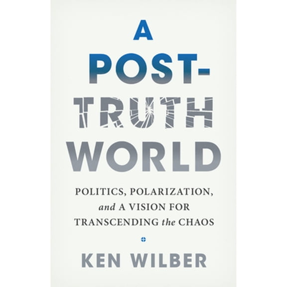 Pre-Owned A Post-Truth World: Politics, Polarization, and a Vision for Transcending the Chaos, (Paperback)