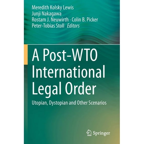 A Post-Wto International Legal Order: Utopian, Dystopian and Other Scenarios, (Paperback)