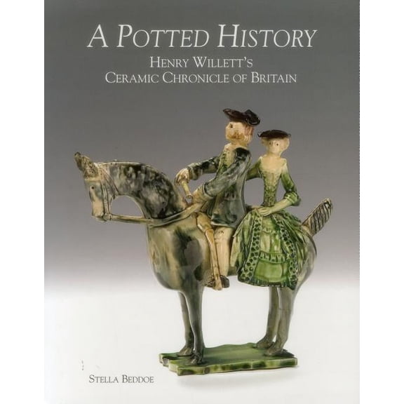 A Potted History : Henry Willett's Ceramic Chronicle of Britain (Hardcover)