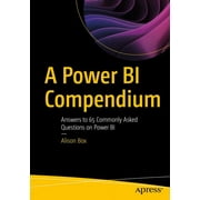 A Power Bi Compendium Answers to 65 Commonly Asked Questions on Power Bi, Paperback