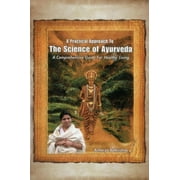 A Practical Approach to the Science of Ayurveda : A Comprehensive Guide for Healthy Living (Paperback)