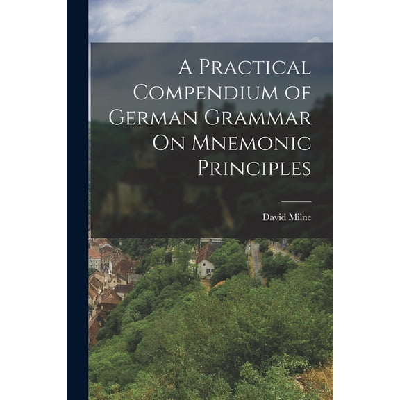 A Practical Compendium of German Grammar On Mnemonic Principles (Paperback)