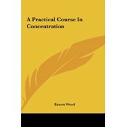 A Practical Course In Concentration Hardcover 1161595767 9781161595765 Ernest Wood