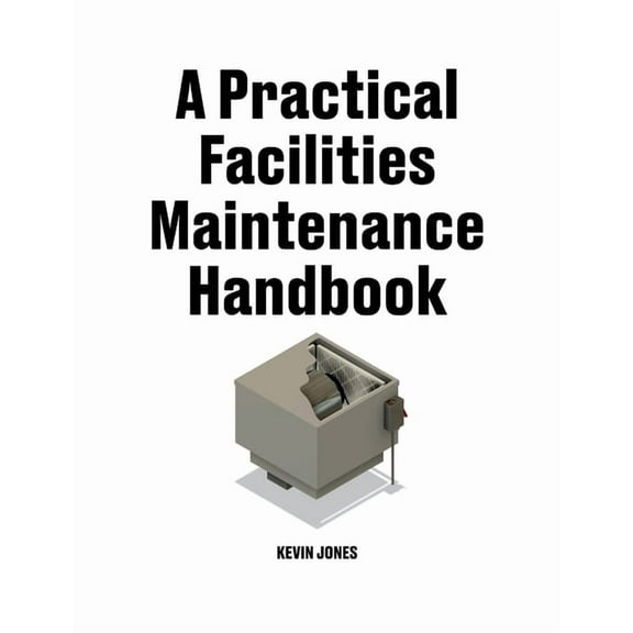 A Practical Facilities Maintenance Handbook, (Paperback)