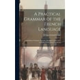 thumbnail image 1 of A Practical Grammar of the French Language : Containing a Grammar, Exercises, Reading Lessons, and a Complete Pronouncing Vocabulary (Hardcover), 1 of 1