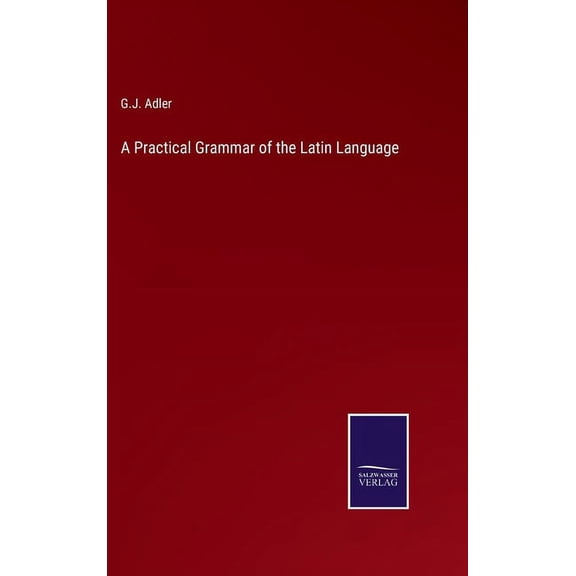 A Practical Grammar of the Latin Language (Hardcover)