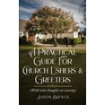 thumbnail image 1 of A Practical Guide for Church Ushers & Greeters: With Some Thoughts On Church Security, 1 of 1