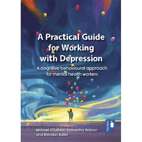 A Practical Guide for Working with Depression : A cognitive behavioural approach for mental health workers (Other)