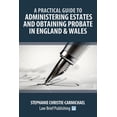 thumbnail image 1 of A Practical Guide to Administering Estates and Obtaining Probate in England &amp; Wales, (Paperback), 1 of 1