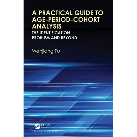A Practical Guide to Age-Period-Cohort Analysis: The Identification Problem and Beyond, (Hardcover)