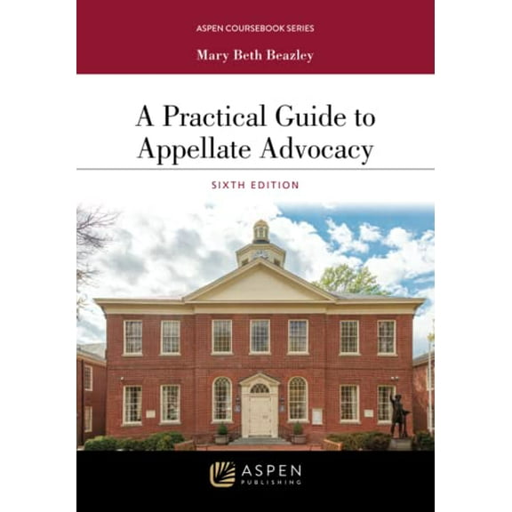 Pre-Owned A Practical Guide to Appellate Advocacy: [Connected eBook] (Aspen Coursebook Series), 9781543847543, 1543847544, Paperback, 6 edition
