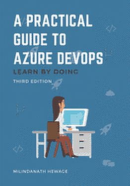 A Practical Guide to Azure DevOps: Learn by doing - Third Edition ...