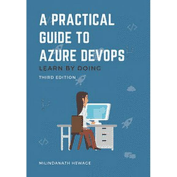 A Practical Guide to Azure DevOps: Learn by doing - Third Edition (Paperback) by Milindanath Hewage