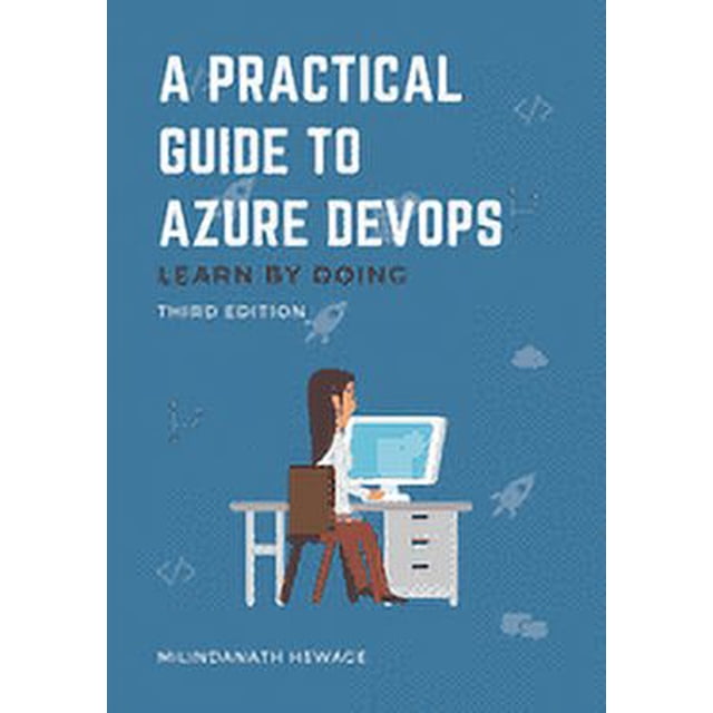 A Practical Guide To Azure Devops Learn By Doing Third Edition