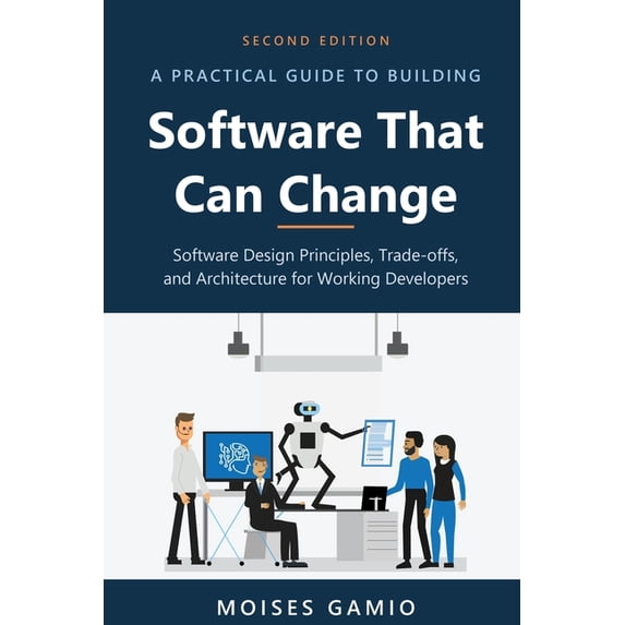A Practical Guide to Building Software That Can Change: Software Design ...