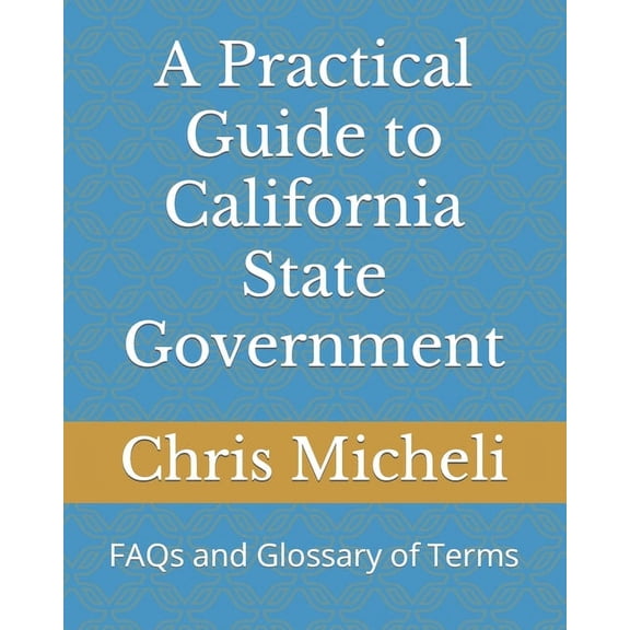 A Practical Guide to California State Government (Paperback)