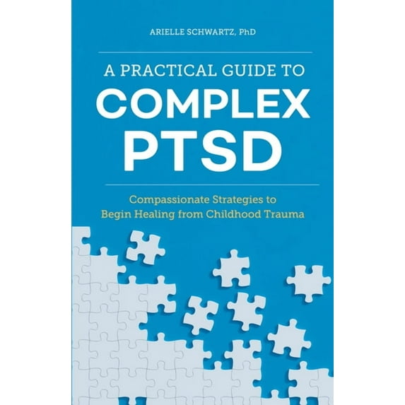 Healing Complex Ptsd A Practical Guide to Complex Ptsd: Compassionate Strategies to Begin Healing from Childhood Trauma, (Paperback)