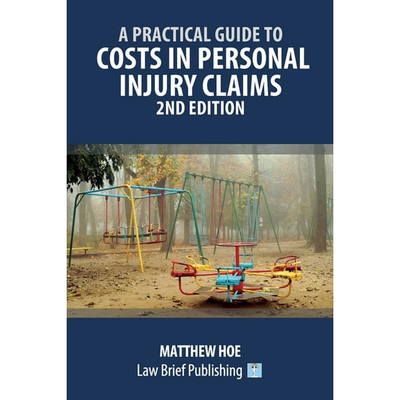 A Practical Guide to Costs in Personal Injury Claims - 2nd Edition, (Paperback)