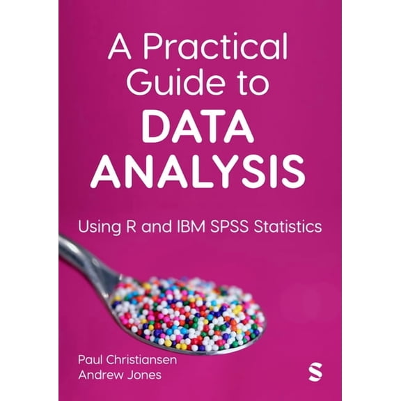 A Practical Guide to Data Analysis: Using R and IBM SPSS Statistics, (Paperback)