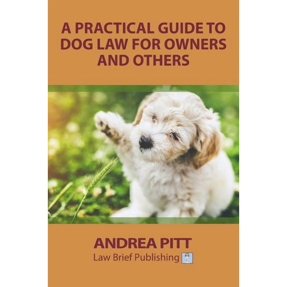 A Practical Guide to Dog Law for Owners and Others, (Paperback)