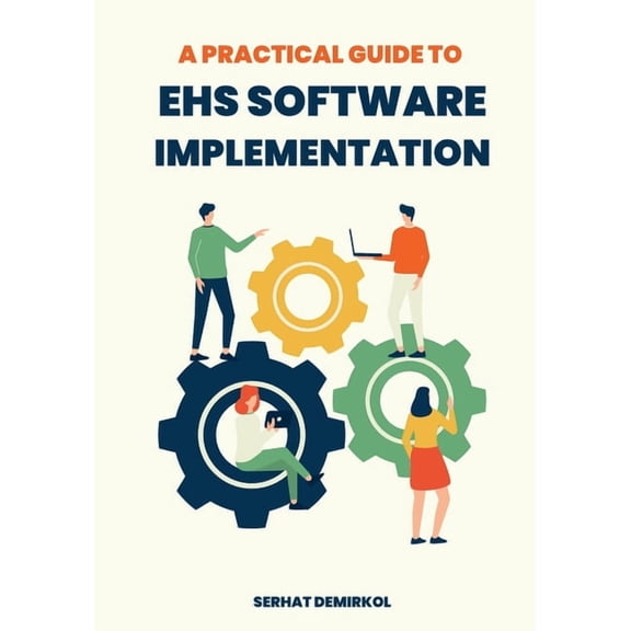 A Practical Guide to EHS Software Implementation, (Paperback)