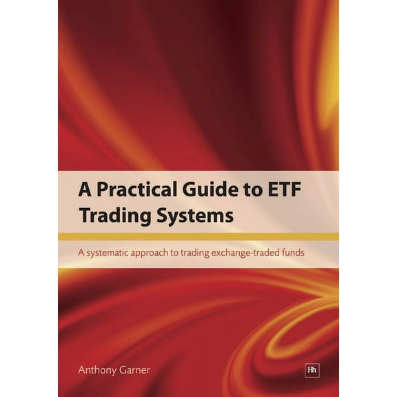 A Practical Guide to Etf Trading Systems: A Systematic Approach to Trading Exchange-Traded Funds, (Paperback)