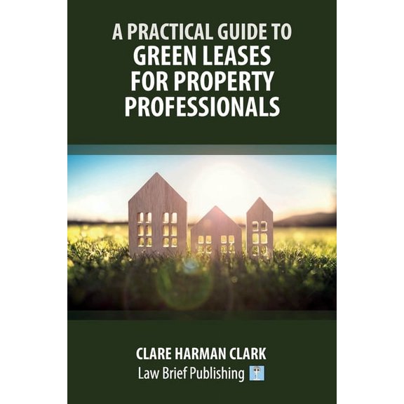 A Practical Guide to Green Leases for Property Professionals (Paperback)