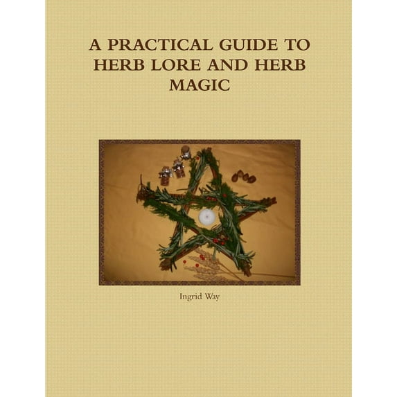 A Practical Guide to Herb Lore and Herb Magic, (Paperback)