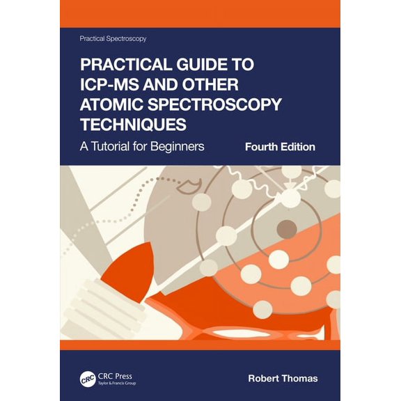 Practical Spectroscopy Practical Guide to Icp-MS and Other Atomic Spectroscopy Techniques: A Tutorial for Beginners, (Paperback)