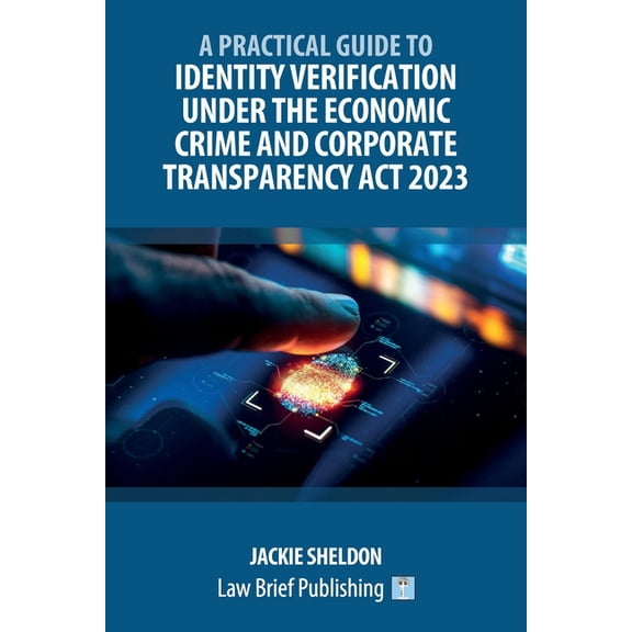 A Practical Guide to Identity Verification Under the Economic Crime and Corporate Transparency Act 2023, (Paperback)