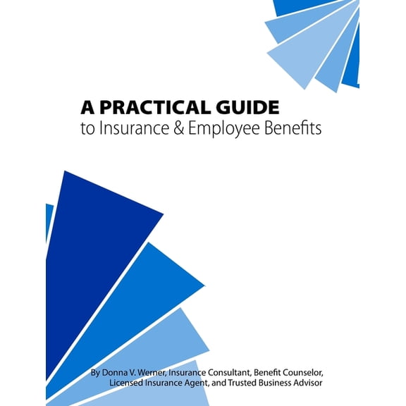 A Practical Guide to Insurance & Employee Benefits (Paperback)