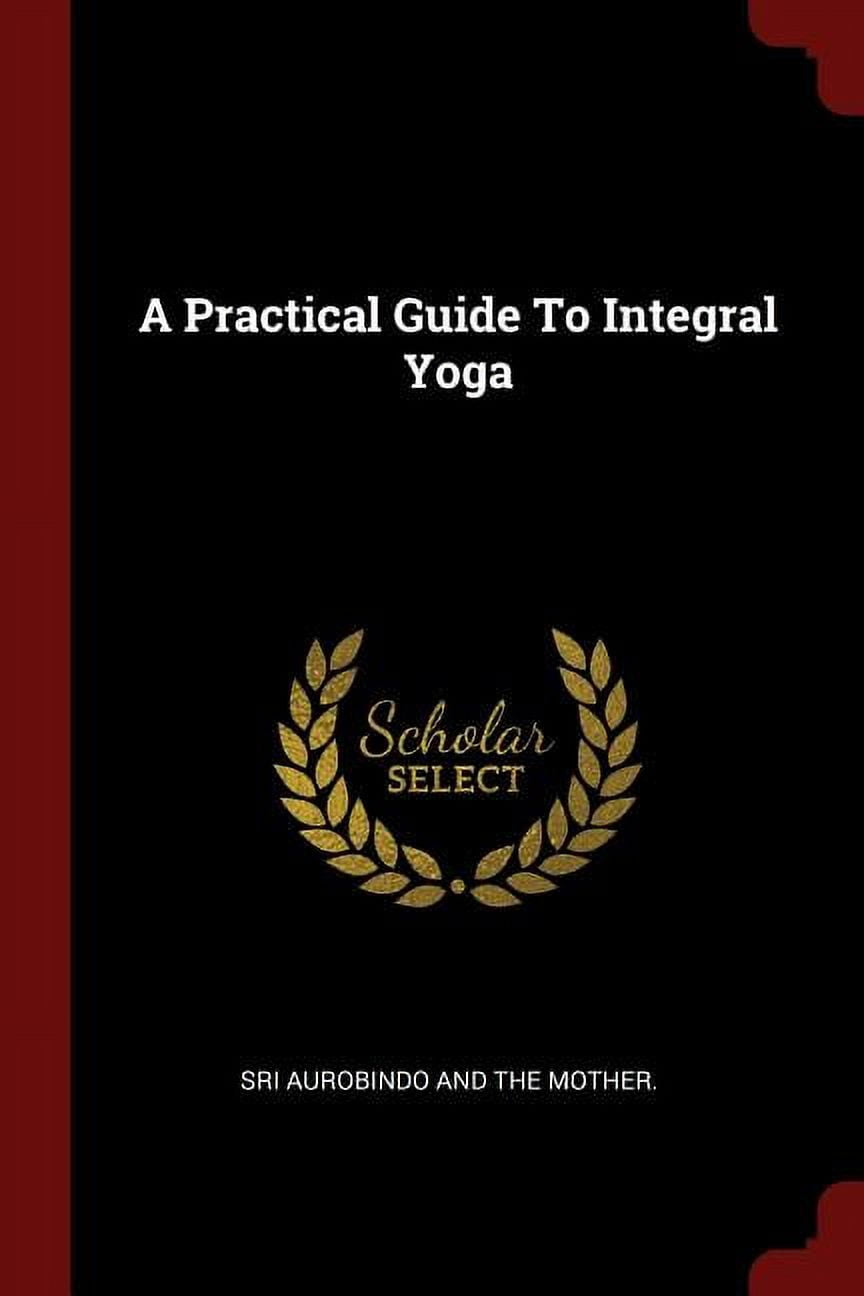 A Practical Guide to Integral Yoga
