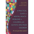 thumbnail image 1 of A Practical Guide to Mental Health Problems in Children with Autistic Spectrum Disorder, (Paperback), 1 of 1