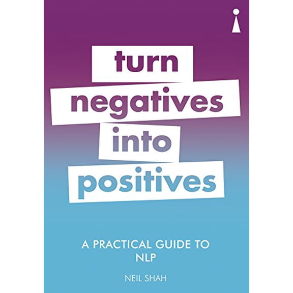 Pre-Owned A Practical Guide to Nlp: Turn Negatives Into Positives (Paperback) 1785783904 9781785783906