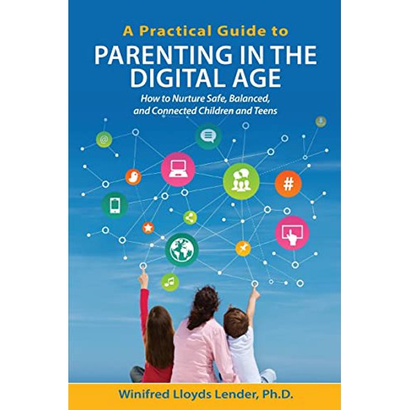 Pre-Owned A Practical Guide to Parenting in the Digital Age: How to Nurture Safe, Balanced, and Connected Children and Teens (Paperback) 1495945723 9781495945724