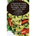 thumbnail image 1 of A Practical Guide to Plant-Powered Strength, Health, and Everyday Cooking: Your Everyday Guide to Stronger, Healthier Ve, (Paperback), 1 of 1