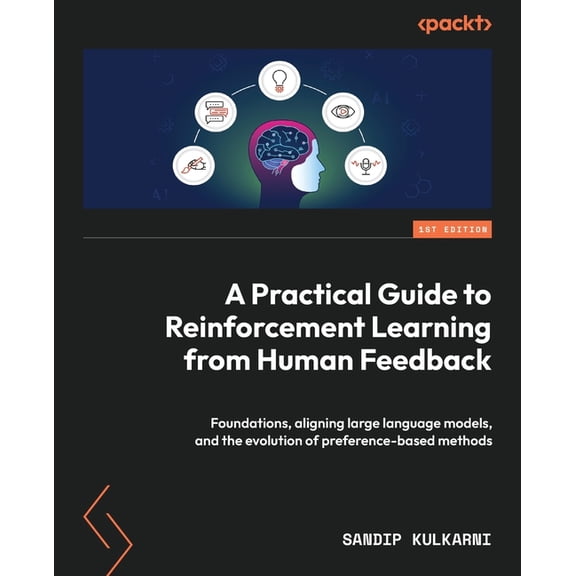 A Practical Guide to Reinforcement Learning from Human Feedback: Foundations, aligning large language models, and the ev, (Paperback)