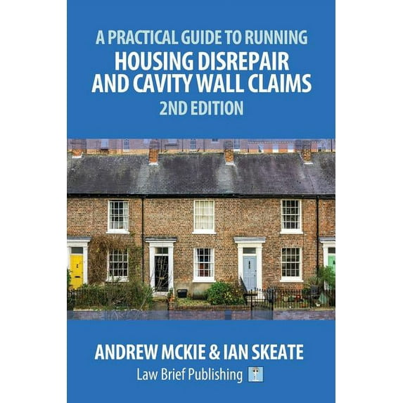 A Practical Guide to Running Housing Disrepair and Cavity Wall Claims (Paperback)