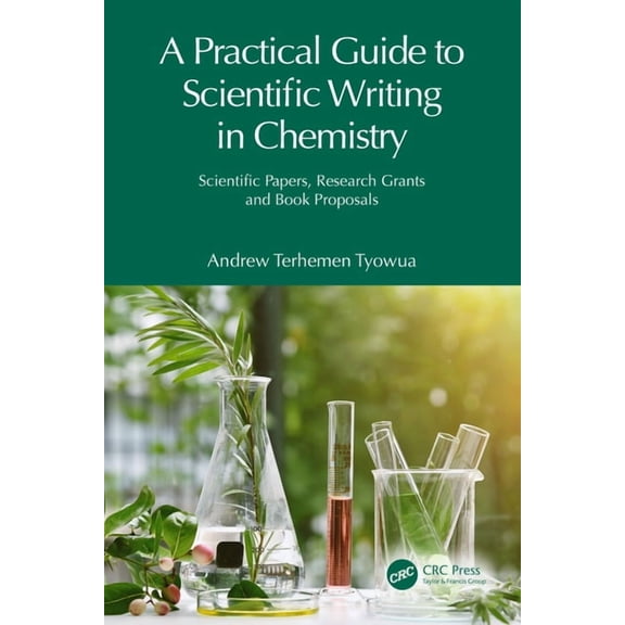 A Practical Guide to Scientific Writing in Chemistry: Scientific Papers, Research Grants and Book Proposals, (Paperback)