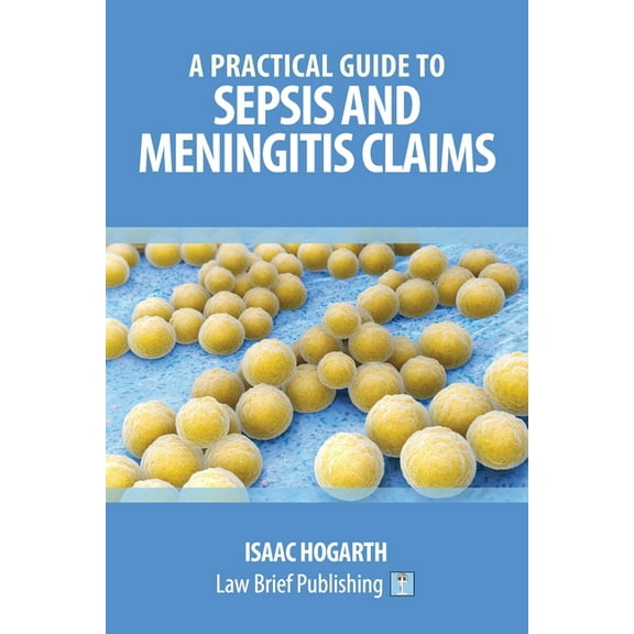 A Practical Guide to Sepsis and Meningitis Claims (Paperback)
