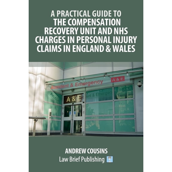 A Practical Guide to the Compensation Recovery Unit and NHS Charges in Personal Injury Claims in England & Wales, (Paperback)