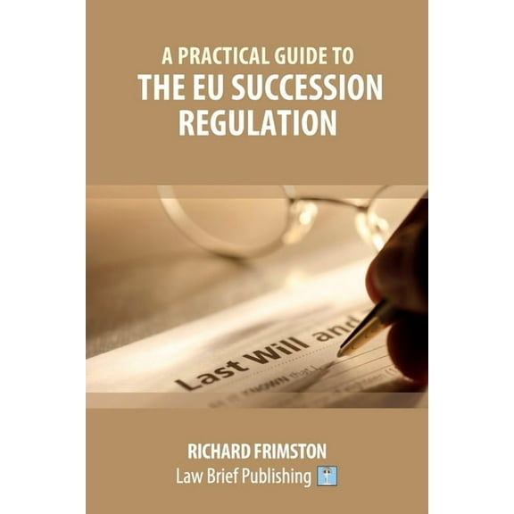 A Practical Guide to the EU Succession Regulation (Paperback)