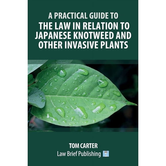 A Practical Guide to the Law in Relation to Japanese Knotweed and Other Invasive Plants (Paperback)
