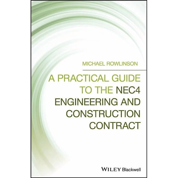 A Practical Guide to the NEC4 Engineering and Construction Contract, (Hardcover)