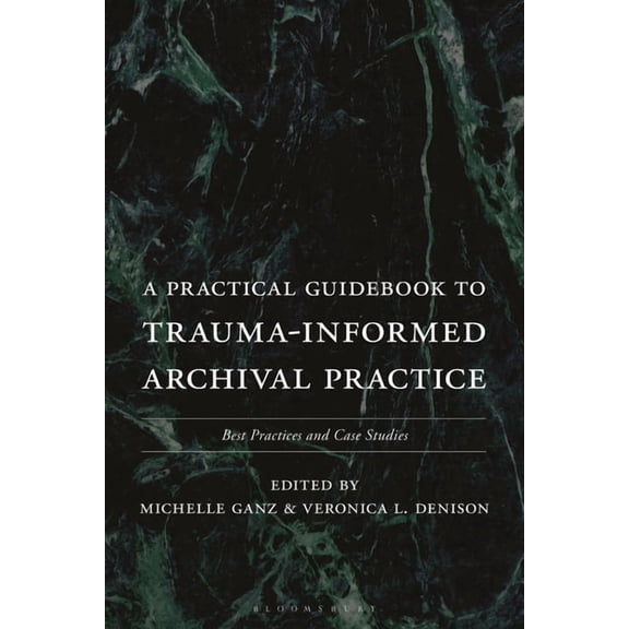 A Practical Guidebook to Trauma-Informed Archival Practice: Best Practices and Case Studies, (Hardcover)