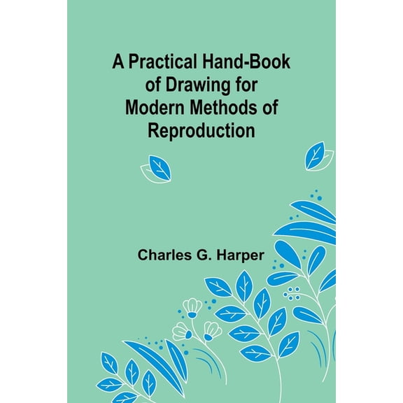 A Practical Hand-book of Drawing for Modern Methods of Reproduction, (Paperback)