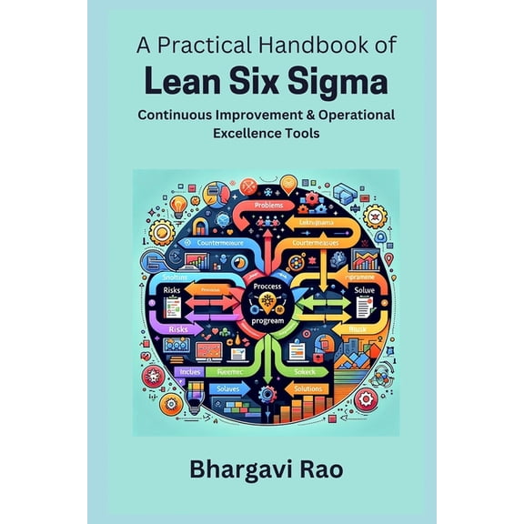 A Practical Handbook of Lean Six Sigma: Continuous Improvement and Operational Excellence Tools, (Paperback)